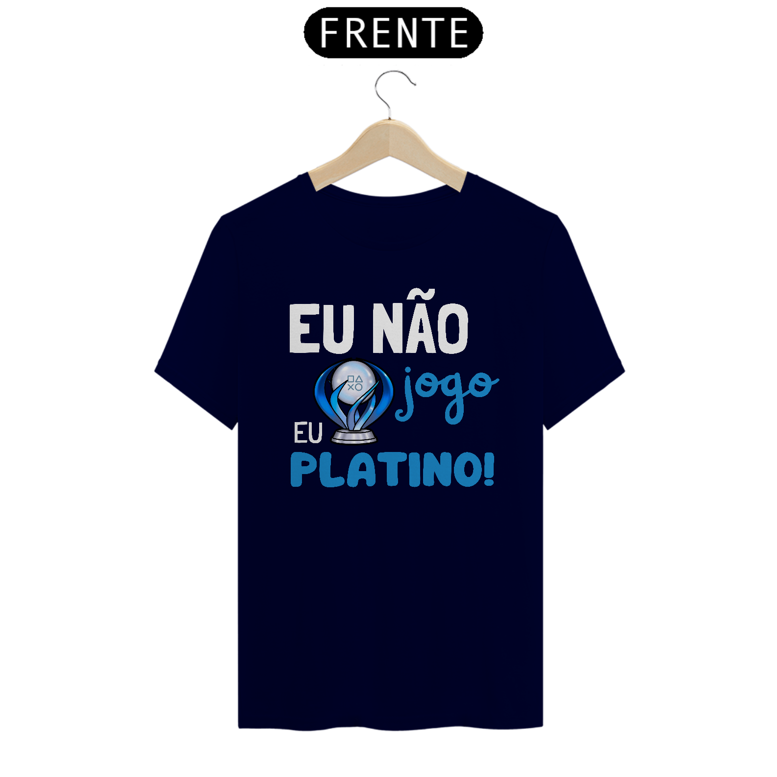 Camiseta "Eu não Jogo eu Platino!"