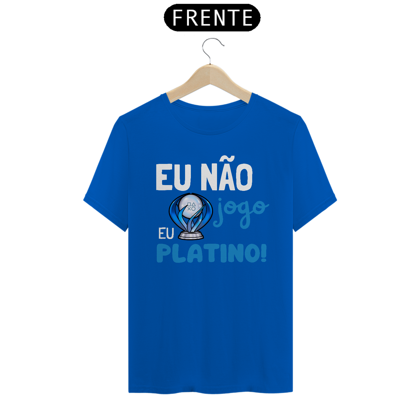 Camiseta "Eu não Jogo eu Platino!"
