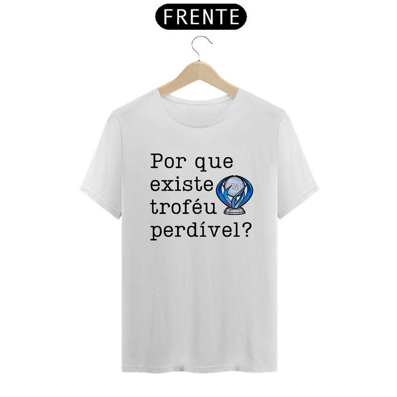 Camiseta "Porque existe troféu Perdível?"