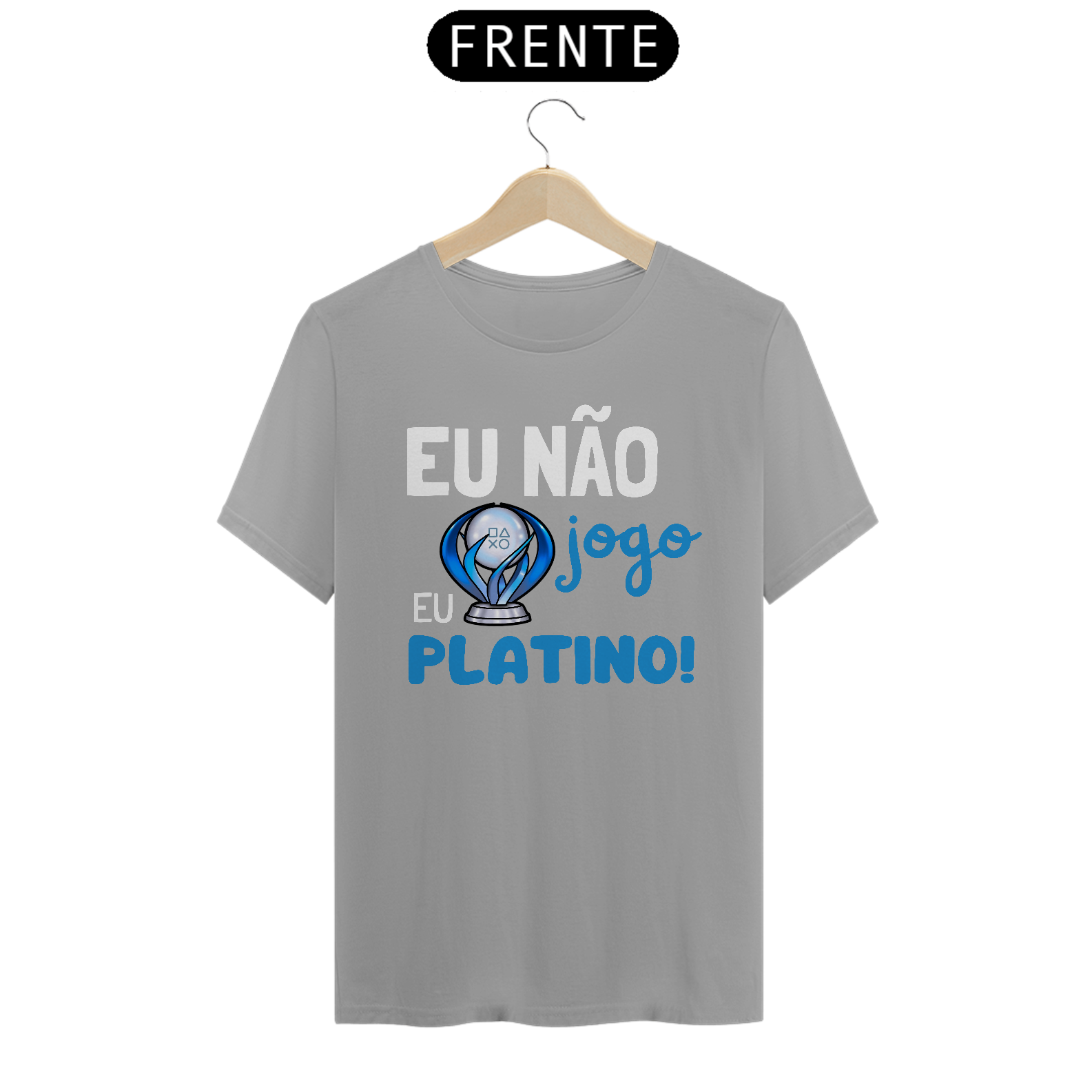 Camiseta "Eu não Jogo eu Platino!"