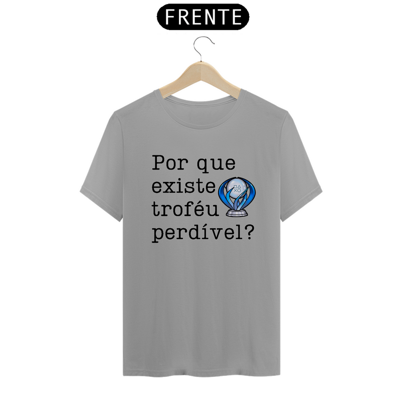 Camiseta "Porque existe troféu Perdível?"