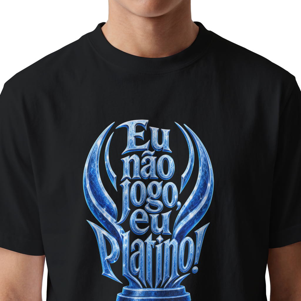Camiseta "Eu não jogo, eu platino!"