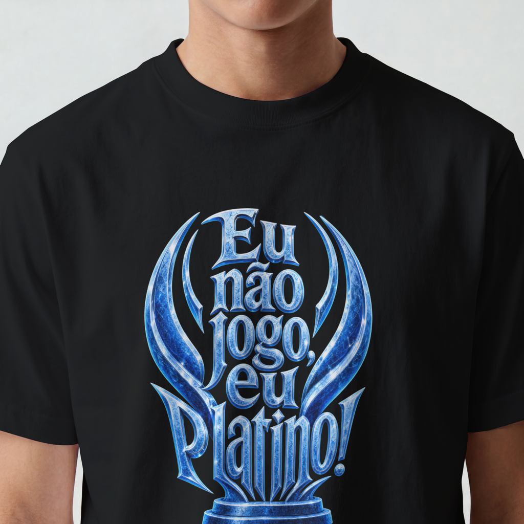 Camiseta "Eu não jogo, eu platino!"