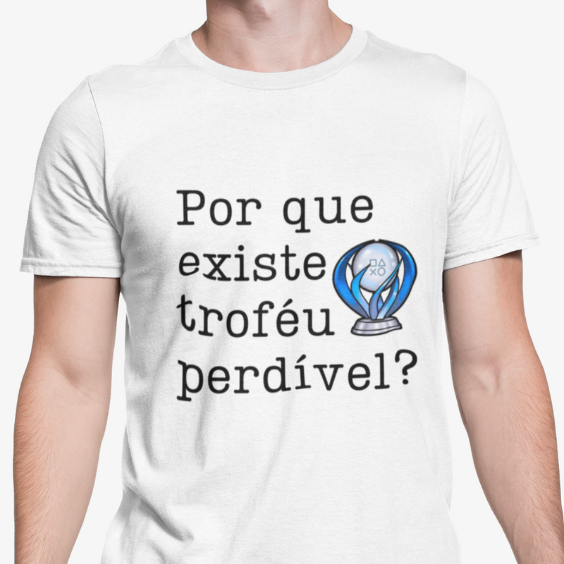 Camiseta "Porque existe troféu Perdível?"