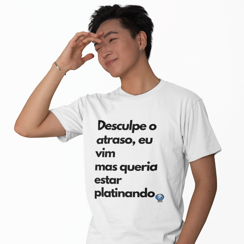 Camiseta "Desculpe o Atraso, mas queria estar platinando"