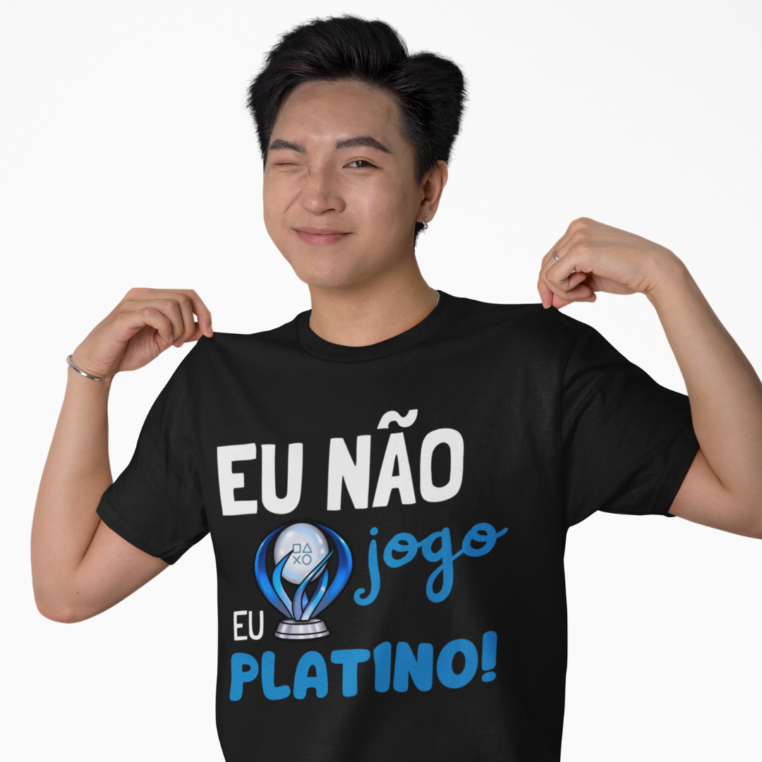 Camiseta "Eu não Jogo eu Platino!"