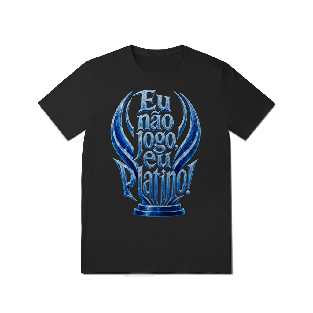 Camiseta "Eu não jogo, eu platino!"